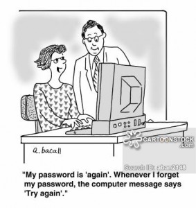 'My password is 'again'. Whenever I forget my password, the computer message says 'Try again'.'